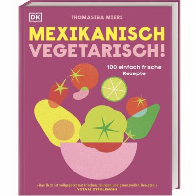 // Buchbesprechung //   MEXIKANISCH VEGETARISCH!  –  von Thomasina Miers